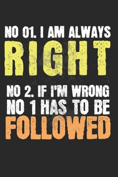 No 01. I'm always right! No 02. If I'm wrong No 1 has to be followed: Calendar, weekly planner, diary, notebook, book 105 pages in softcover. One week ... you want to take down and not forget. For