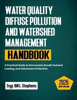 Water Quality Diffuse Pollution and Watershed Management Handbook: A Practical Guide to Stormwater Runoff, Nutrient Loading, and Catchment Protection