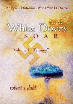 Let the White Doves Soar: Volume I: "Tyranny"
