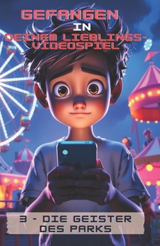 Gefangen deinem Lieblingsvideospiel: Die Geister des Parks (German Edition)