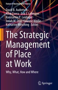 Hardcover The Strategic Management of Place at Work: Why, What, How and Where Book