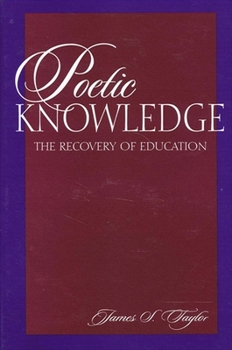 Paperback Poetic Knowledge: The Recovery of Education Book