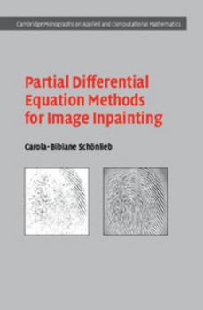 Partial Differential Equation Methods for Image Inpainting - Book  of the Cambridge Monographs on Applied and Computational Mathematics