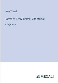 Paperback Poems of Henry Timrod; with Memoir: in large print Book