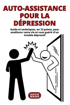 Paperback Auto-assistance pour la dépression: Guide pour améliorer votre vie et vous guérir d'un trouble dépressif [French] Book