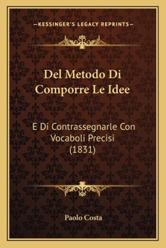 Paperback Del Metodo Di Comporre Le Idee: E Di Contrassegnarle Con Vocaboli Precisi (1831) [Italian] Book