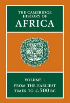 The Cambridge History of Africa, Volume 1: From the Earliest Times to c. 500 B.C. - Book #1 of the Cambridge History of Africa
