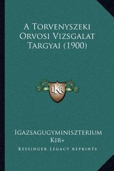 Paperback A Torvenyszeki Orvosi Vizsgalat Targyai (1900) [Hungarian] Book