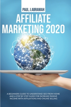 Paperback Affiliate Marketing 2020: A Beginners Guide to Understand Seo from Home and a Step by Step Guide for Increase Passive Income with Affiliations a Book