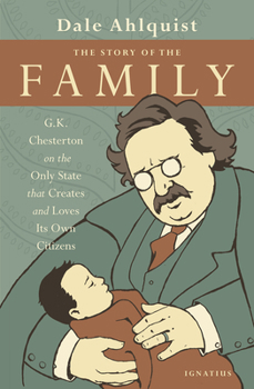 The Story of the Family: G.K. Chesterton on the Only State that Creates and Loves Its Own Citizens - Book #16 of the Crisol