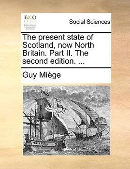 Paperback The Present State of Scotland, Now North Britain. Part II. the Second Edition. ... Book