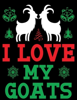 Paperback I love my Goats: Lined writing notebook journal for christmas lists, journal, menus, gifts, and more Book