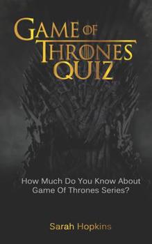 Paperback Game of Thrones Quiz: How Much Do You Know About Game Of Thrones Series? Book