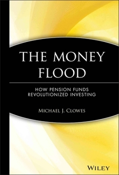 Hardcover The Money Flood: How Pension Funds Revolutionized Investing Book