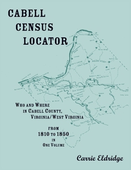 Paperback Cabell Census Locator: Who and Where in Cabell County, West Virginia, from 1810 to 1850 in one volume Book