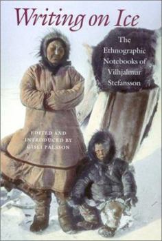 Hardcover Writing on Ice: The Ethnographic Notebooks of Vilhjalmur Stefansson Book