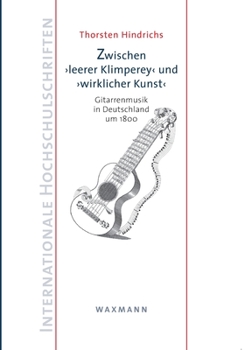 Paperback Zwischen leerer Klimpereyund wirklicher Kunst: Gitarrenmusik in Deutschland um 1800 [German] Book