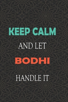 Paperback Keep Calm and let BODHI handle it: Lined Notebook / Journal Gift for a Boy or a Man names BODHI, 110 Pages, 6x9, Soft Cover, Matte Finish Book