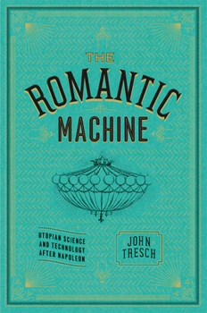 Hardcover The Romantic Machine: Utopian Science and Technology After Napoleon Book