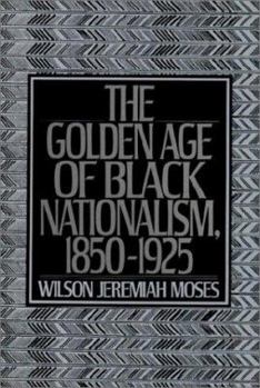Paperback The Golden Age of Black Nationalism, 1850-1925 Book