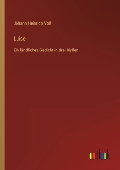 Paperback Luise: Ein ländliches Gedicht in drei Idyllen [German] Book