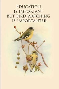 Education is important but bird watching is importanter: Gifts For Birdwatchers - a great logbook, diary or notebook for tracking bird species. 120 pages