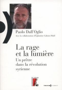Paperback La rage et la lumière un prètre dans la révolution syrienne [French] Book