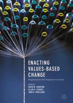 Hardcover Enacting Values-Based Change: Organization Development in Action Book