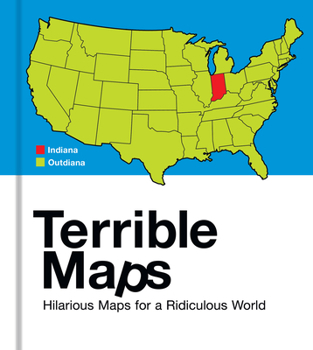 Hardcover Terrible Maps: Hilarious Maps for a Ridiculous World Book