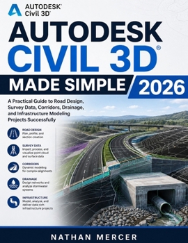 Paperback Autodesk Civil 3D Made Simple 2026: A Practical Guide to Road Design, Survey Data, Corridors, Drainage, and Infrastructure Modeling Projects Successfu Book