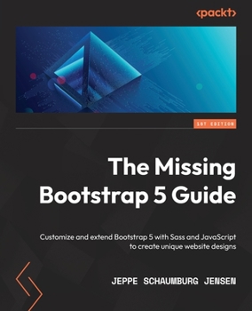 Paperback The Missing Bootstrap 5 Guide: Customize and extend Bootstrap 5 with Sass and JavaScript to create unique website designs Book