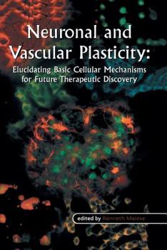 Paperback Neuronal and Vascular Plasticity: Elucidating Basic Cellular Mechanisms for Future Therapeutic Discovery Book