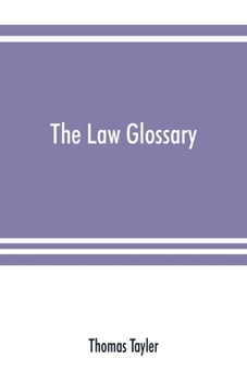 Paperback The law glossary: being a selection of the Greek, Latin, Saxon, French, Norman, and Italian sentences, phrases, and maxims, found in the Book