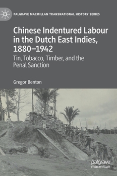 Hardcover Chinese Indentured Labour in the Dutch East Indies, 1880-1942: Tin, Tobacco, Timber, and the Penal Sanction Book