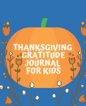 Paperback Thanksgiving gratitude journal for kids: 30 day gratitude journal with daily prompts Book