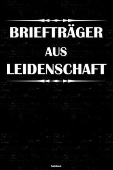 Briefträger aus Leidenschaft Notizbuch: Briefträger Journal DIN A5 liniert 120 Seiten Geschenk (German Edition)