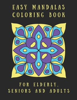 Paperback Easy Mandalas Coloring Book for Elderly, Seniors and Adults: Perfect for Beginners, Senior and People with Low Vision. Book