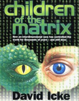 Paperback Children of the Matrix: How an Interdimentional Race Has Controlled the Planet for Thousands of Years - And Still Does Book
