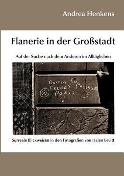 Flanerie in der Grossstadt: Auf der Suche nach dem Anderen im Alltäglichen: Surreale Blickweisen in den Fotografien von Helen Levitt