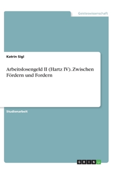 Paperback Arbeitslosengeld II (Hartz IV). Zwischen Fördern und Fordern [German] Book