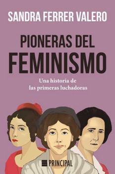 Paperback Pioneras del feminismo: Una historia de las primeras mujeres luchadoras [Spanish] Book