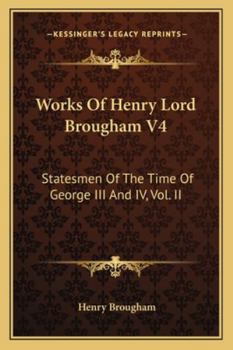 Paperback Works of Henry Lord Brougham V4: Statesmen of the Time of George III and IV, Vol. II Book