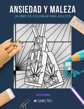 ANSIEDAD Y MALEZA: UN LIBRO DE COLOREAR PARA ADULTOS: Un libro de colorear impresionante para adultos