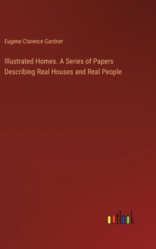 Hardcover Illustrated Homes. A Series of Papers Describing Real Houses and Real People Book