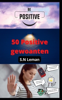 50 Positive gewoanten: Posityf tinken ferbetterje jo libben en oanpak, ferbetterje posityf.