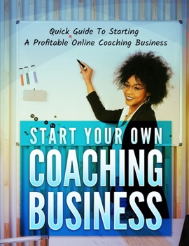 Paperback Start Your Own Coaching Business: : Take advantage of Teaching online growth with this practical guide to create your successful coaching business Book