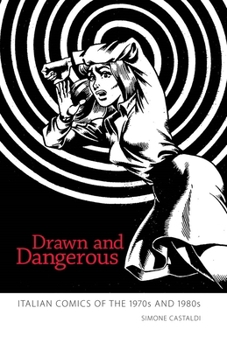 Paperback Drawn and Dangerous: Italian Comics of the 1970s and 1980s Book