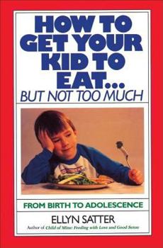 Paperback How to Get Your Kid to Eat: But Not Too Much Book
