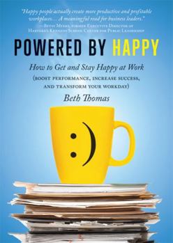 Paperback Powered by Happy: How to Get and Stay Happy at Work (Boost Performance, Increase Success, and Transform Your Workday) Book