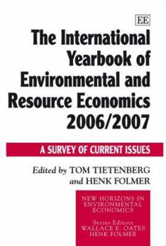 The International Yearbook of Environmental And Resource Economics 2006/2007: A Survey of Current Issues (New Horizons in Environmental Economics)